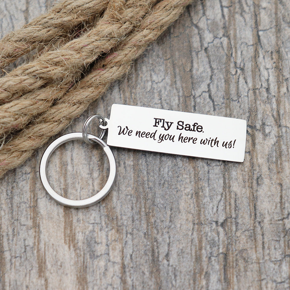 Fly Safe. We need you here with us! Personalized Stainless Steel Keychain