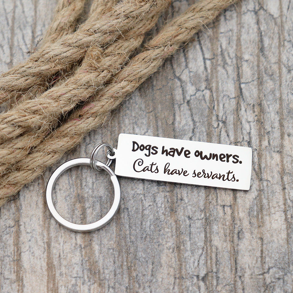 Dogs Have Owners. Cat's Have Servants Personalized Stainless Steel Keychain