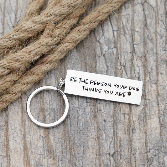 Be The Person Your Dog Thinks You Are Personalized Stainless Steel Keychain