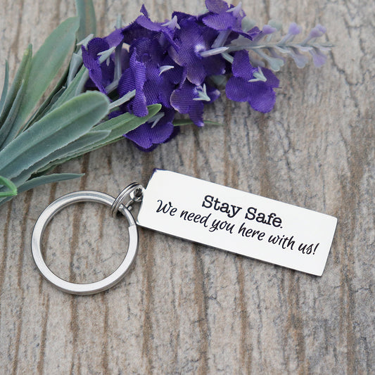 Stay Safe. I Need You Here With Us! Personalized Stainless Steel Keychain